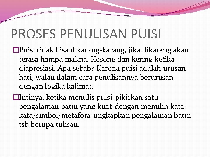 PROSES PENULISAN PUISI �Puisi tidak bisa dikarang-karang, jika dikarang akan terasa hampa makna. Kosong