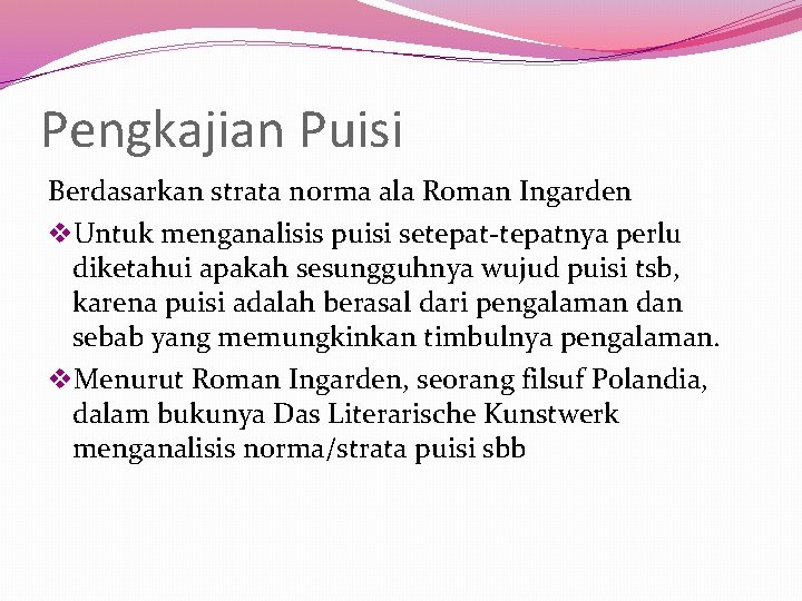 Pengkajian Puisi Berdasarkan strata norma ala Roman Ingarden v. Untuk menganalisis puisi setepat-tepatnya perlu