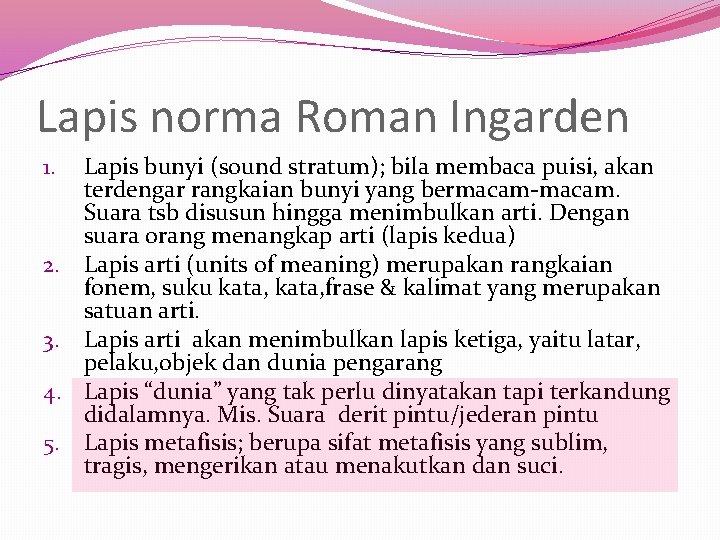 Lapis norma Roman Ingarden 1. 2. 3. 4. 5. Lapis bunyi (sound stratum); bila