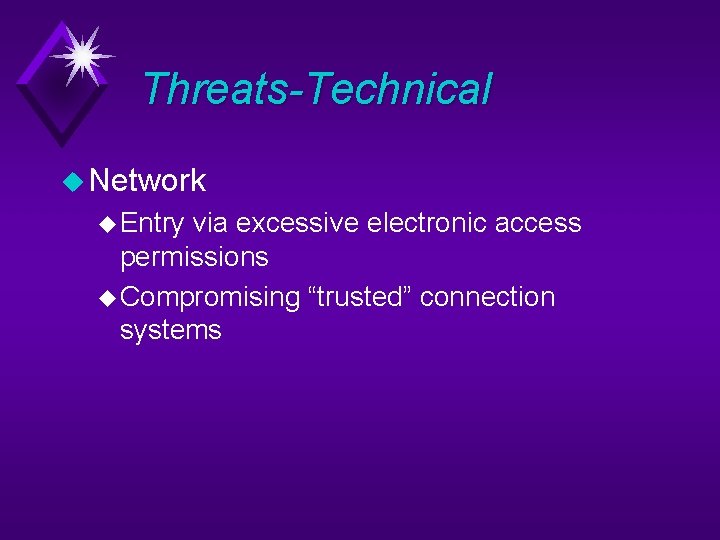 Threats-Technical u Network u Entry via excessive electronic access permissions u Compromising “trusted” connection