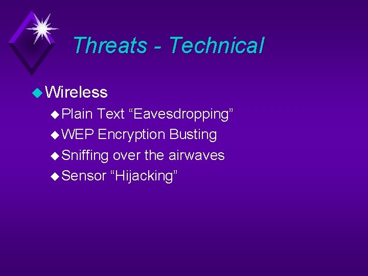 Threats - Technical u Wireless u Plain Text “Eavesdropping” u WEP Encryption Busting u