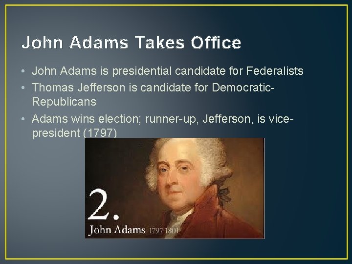 John Adams Takes Office • John Adams is presidential candidate for Federalists • Thomas