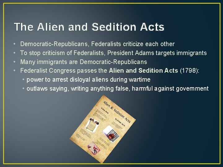 The Alien and Sedition Acts • • Democratic-Republicans, Federalists criticize each other To stop