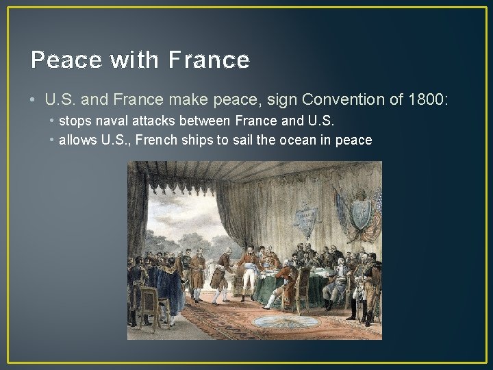 Peace with France • U. S. and France make peace, sign Convention of 1800: