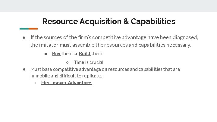 Resource Acquisition & Capabilities ● If the sources of the firm’s competitive advantage have
