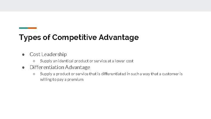 Types of Competitive Advantage ● Cost Leadership ○ Supply an identical product or service