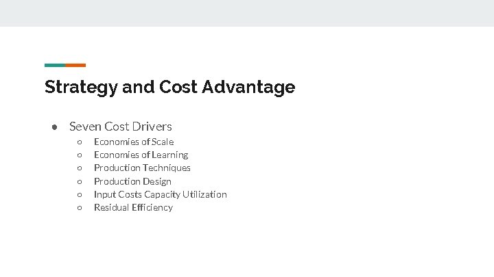 Strategy and Cost Advantage ● Seven Cost Drivers ○ ○ ○ Economies of Scale