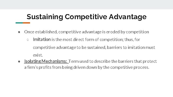 Sustaining Competitive Advantage ● Once established, competitive advantage is eroded by competition ○ Imitation