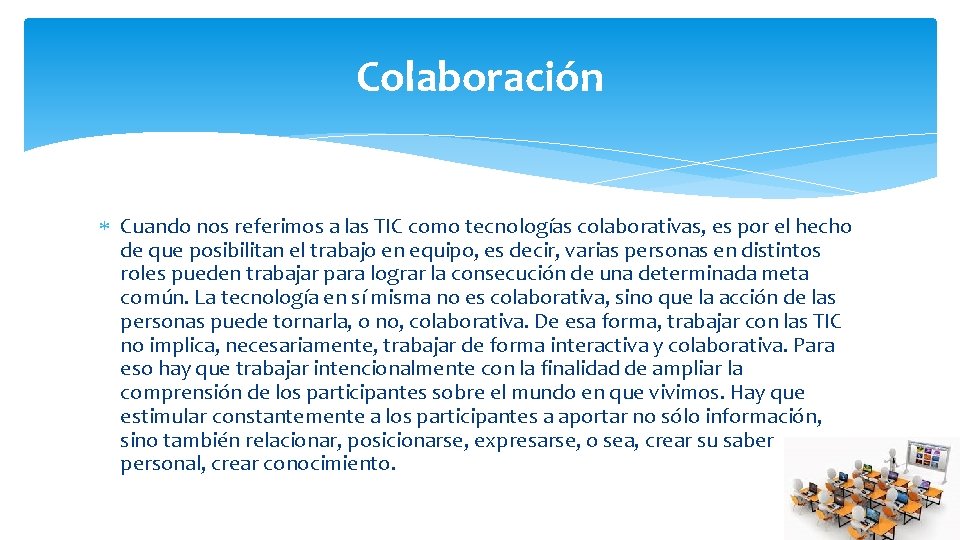 Colaboración Cuando nos referimos a las TIC como tecnologías colaborativas, es por el hecho