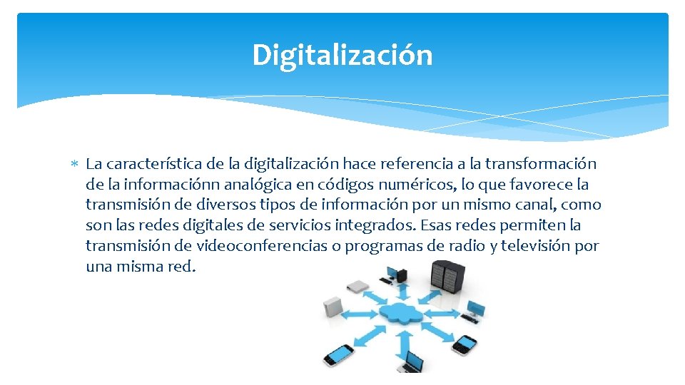 Digitalización La característica de la digitalización hace referencia a la transformación de la informaciónn