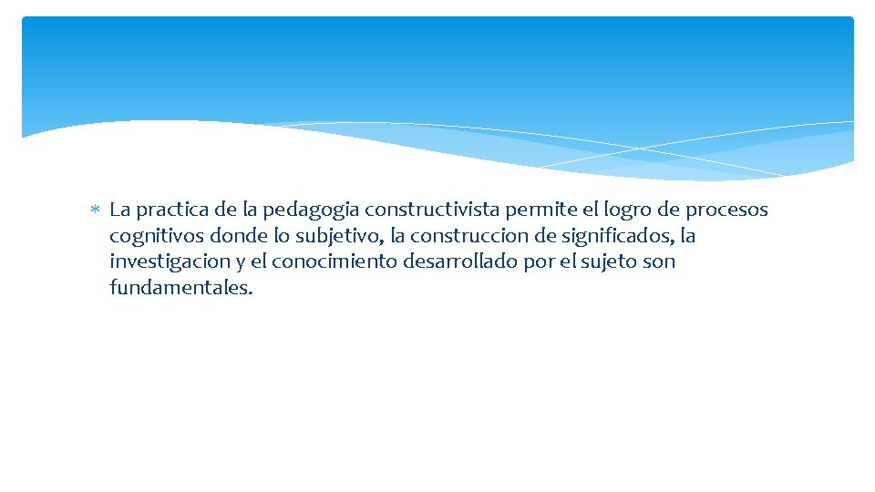  La practica de la pedagogia constructivista permite el logro de procesos cognitivos donde