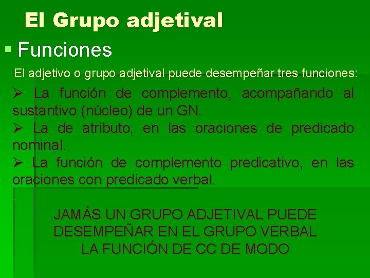 El Grupo adjetival § Funciones El adjetivo o grupo adjetival puede desempeñar tres funciones: