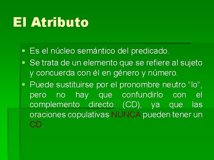 El Atributo § Es el núcleo semántico del predicado. § Se trata de un