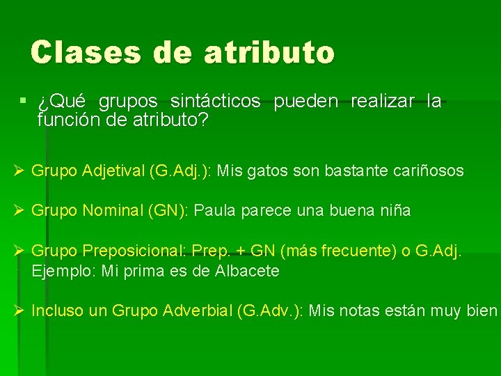 Clases de atributo § ¿Qué grupos sintácticos pueden realizar la función de atributo? Ø