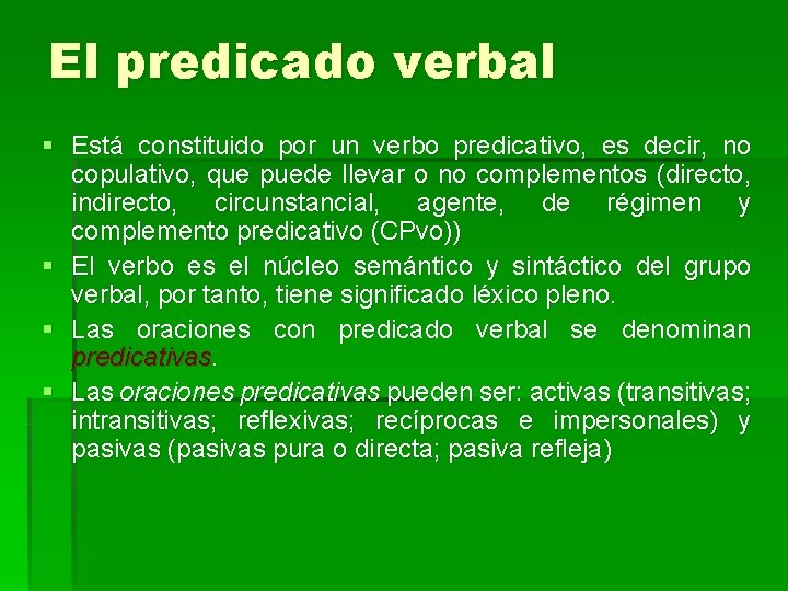 El predicado verbal § Está constituido por un verbo predicativo, es decir, no copulativo,