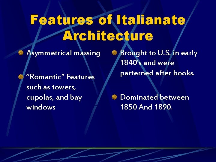 Features of Italianate Architecture Asymmetrical massing “Romantic” Features such as towers, cupolas, and bay