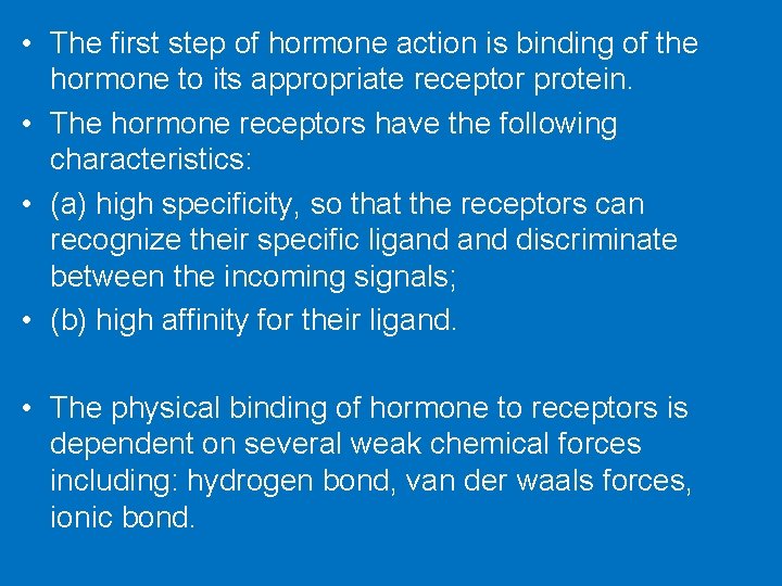  • The first step of hormone action is binding of the hormone to