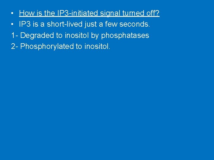  • How is the IP 3 -initiated signal turned off? • IP 3