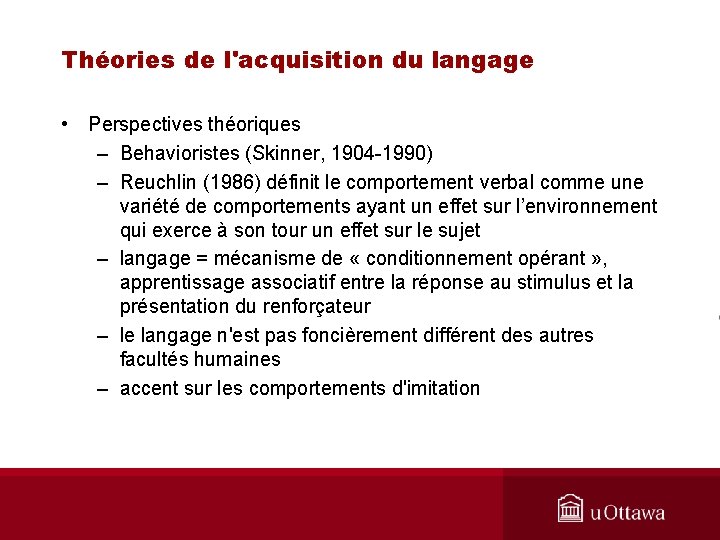 Théories de l'acquisition du langage • Perspectives théoriques – Behavioristes (Skinner, 1904 -1990) –