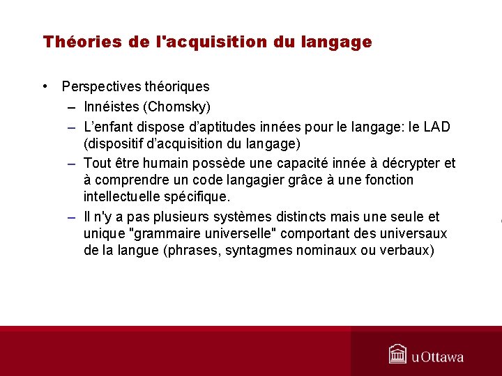 Théories de l'acquisition du langage • Perspectives théoriques – Innéistes (Chomsky) – L’enfant dispose