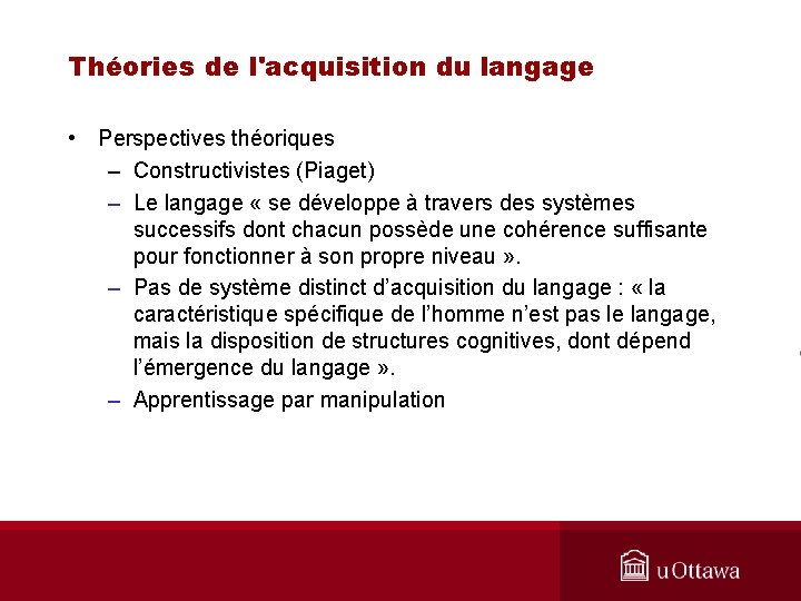 Théories de l'acquisition du langage • Perspectives théoriques – Constructivistes (Piaget) – Le langage