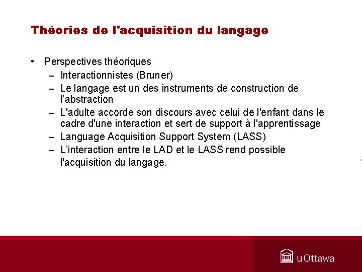 Théories de l'acquisition du langage • Perspectives théoriques – Interactionnistes (Bruner) – Le langage