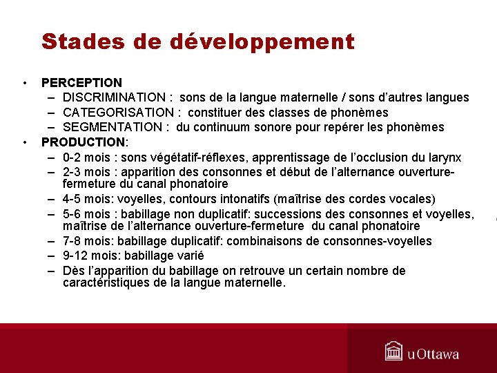 Stades de développement • • PERCEPTION – DISCRIMINATION : sons de la langue maternelle