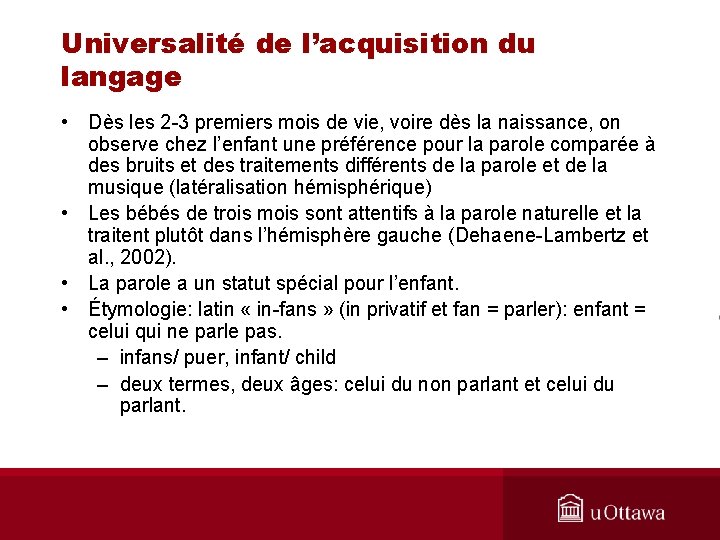 Universalité de l’acquisition du langage • Dès les 2 -3 premiers mois de vie,