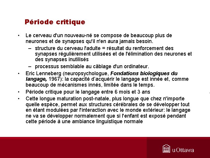 Période critique • • Le cerveau d'un nouveau-né se compose de beaucoup plus de