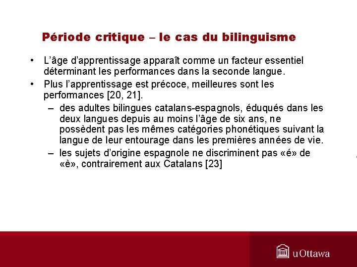 Période critique – le cas du bilinguisme • L’âge d’apprentissage apparaît comme un facteur