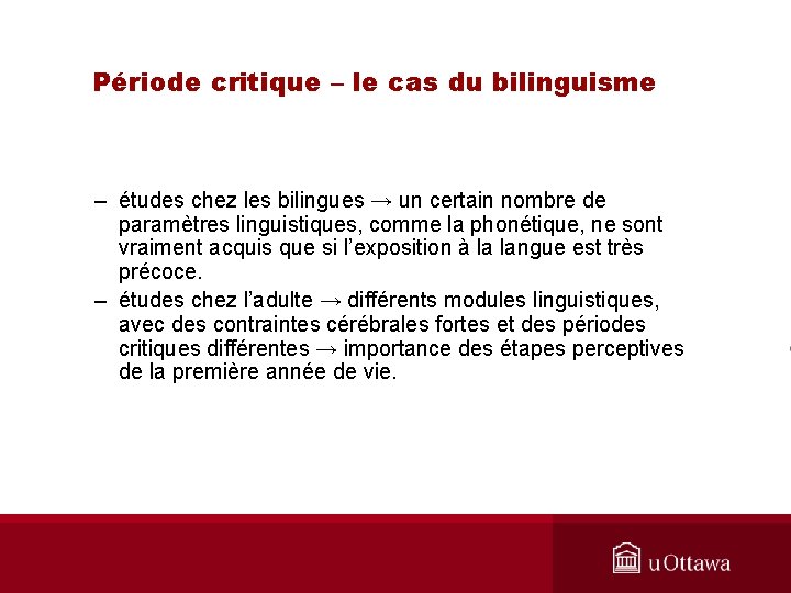 Période critique – le cas du bilinguisme – études chez les bilingues → un