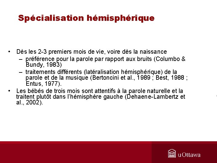 Spécialisation hémisphérique • Dès les 2 -3 premiers mois de vie, voire dès la