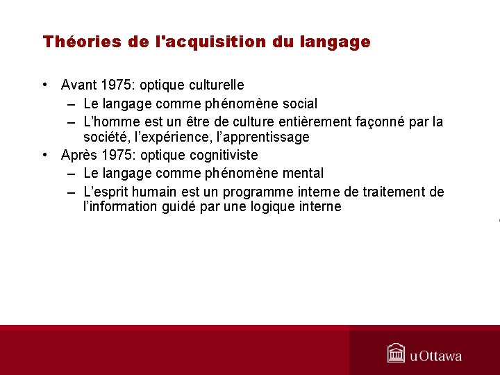 Théories de l'acquisition du langage • Avant 1975: optique culturelle – Le langage comme