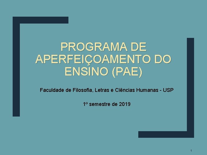 PROGRAMA DE APERFEIÇOAMENTO DO ENSINO (PAE) Faculdade de Filosofia, Letras e Ciências Humanas -