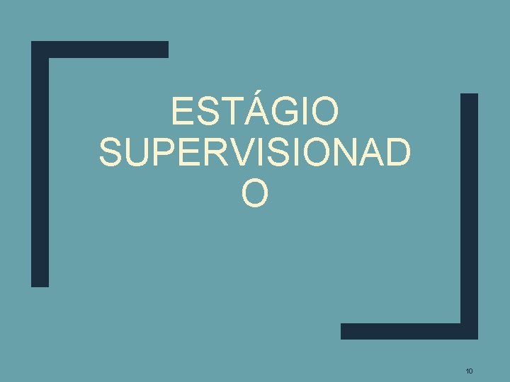 ESTÁGIO SUPERVISIONAD O 10 