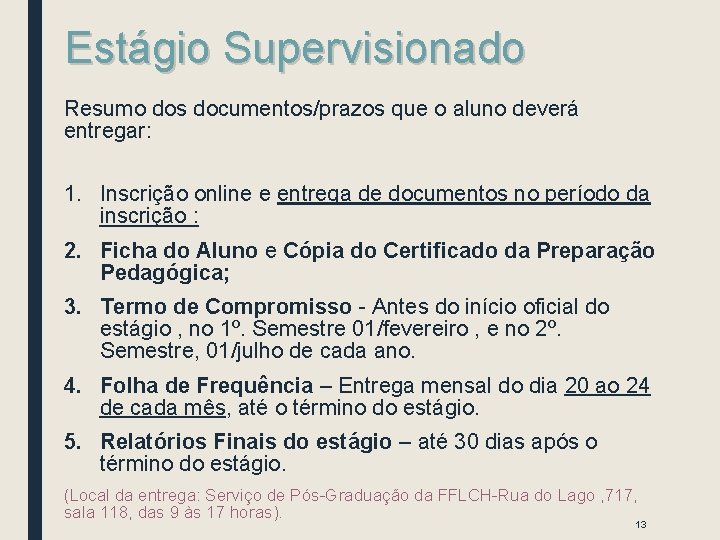 Estágio Supervisionado Resumo dos documentos/prazos que o aluno deverá entregar: 1. Inscrição online e