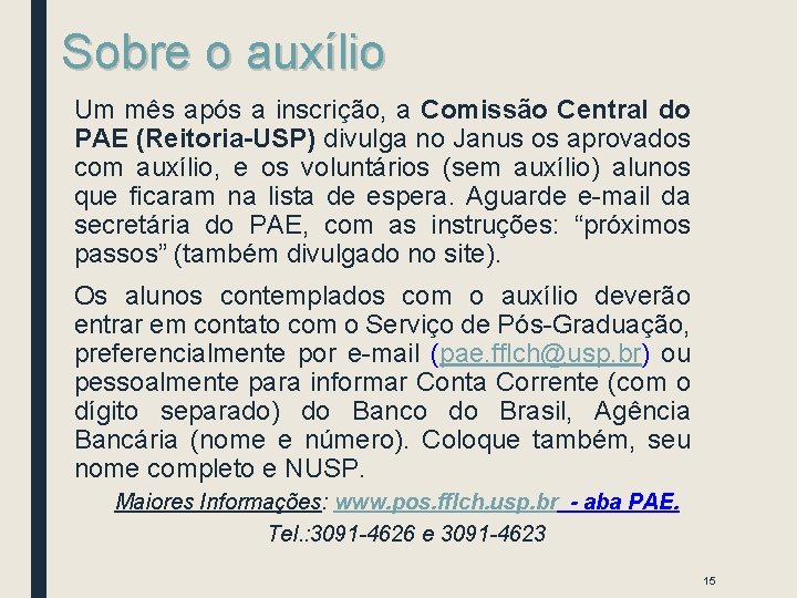 Sobre o auxílio Um mês após a inscrição, a Comissão Central do PAE (Reitoria-USP)