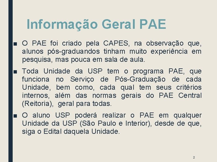 Informação Geral PAE ■ O PAE foi criado pela CAPES, na observação que, alunos