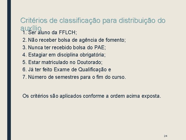 Critérios de classificação para distribuição do auxílio 1. Ser aluno da FFLCH; 2. Não