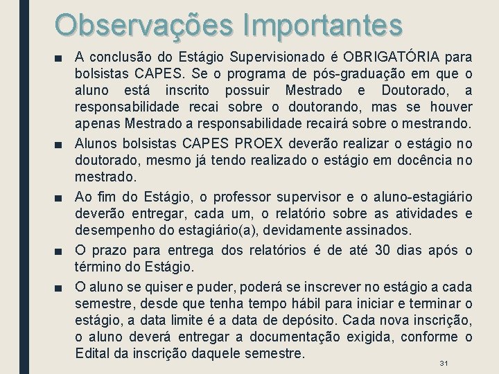 Observações Importantes ■ A conclusão do Estágio Supervisionado é OBRIGATÓRIA para bolsistas CAPES. Se