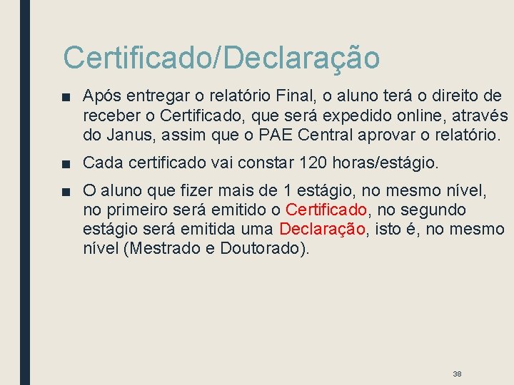 Certificado/Declaração ■ Após entregar o relatório Final, o aluno terá o direito de receber