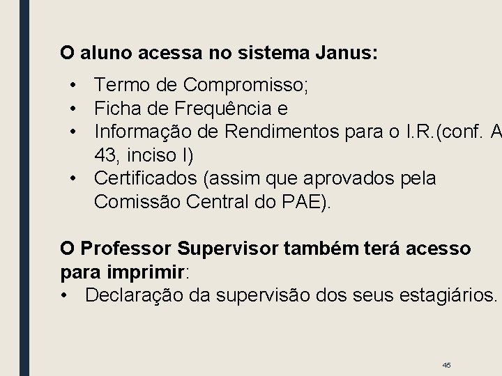 O aluno acessa no sistema Janus: • Termo de Compromisso; • Ficha de Frequência