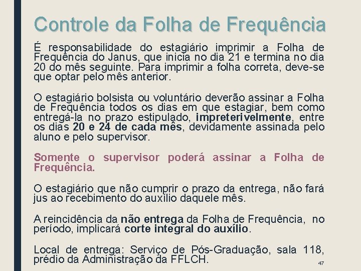 Controle da Folha de Frequência É responsabilidade do estagiário imprimir a Folha de Frequência