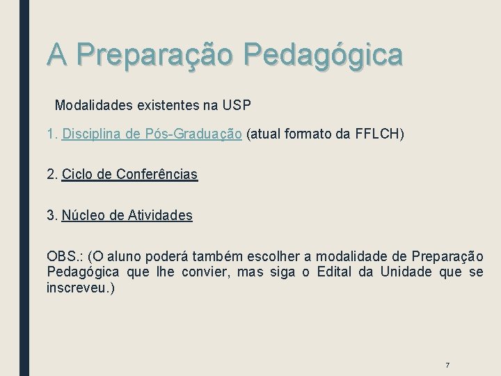 A Preparação Pedagógica Modalidades existentes na USP 1. Disciplina de Pós-Graduação (atual formato da