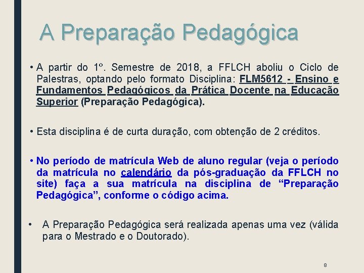 A Preparação Pedagógica • A partir do 1º. Semestre de 2018, a FFLCH aboliu