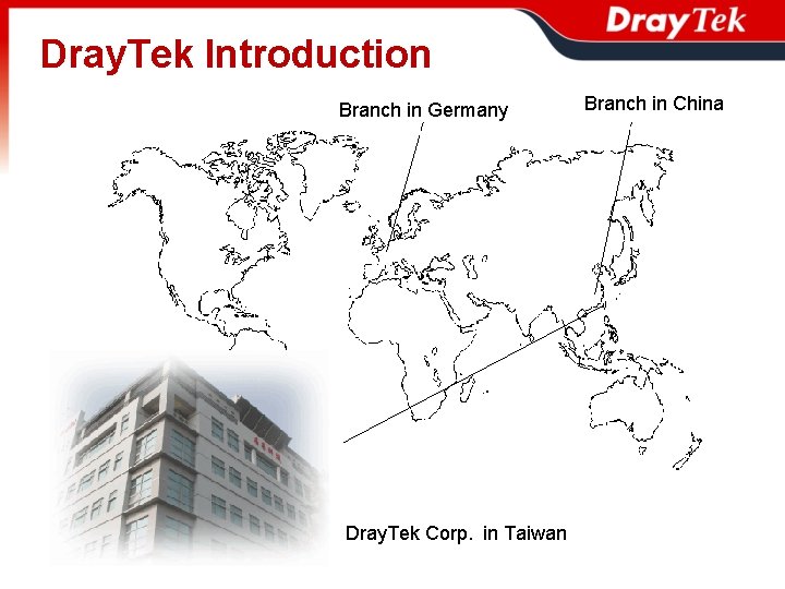 Dray. Tek Introduction Branch in Germany Taiwan in Hsin Chu Dray. Tek Corp. in