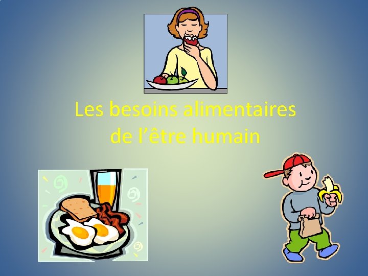 Les besoins alimentaires de l’être humain 