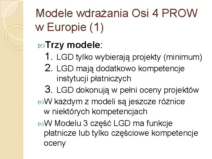 Modele wdrażania Osi 4 PROW w Europie (1) Trzy modele: 1. LGD tylko wybierają