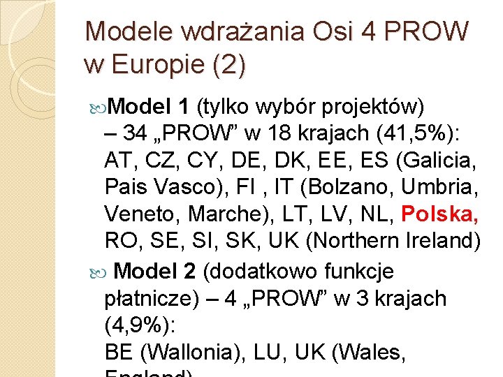 Modele wdrażania Osi 4 PROW w Europie (2) Model 1 (tylko wybór projektów) –