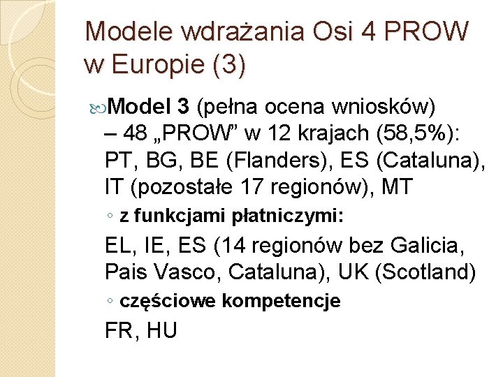 Modele wdrażania Osi 4 PROW w Europie (3) Model 3 (pełna ocena wniosków) –